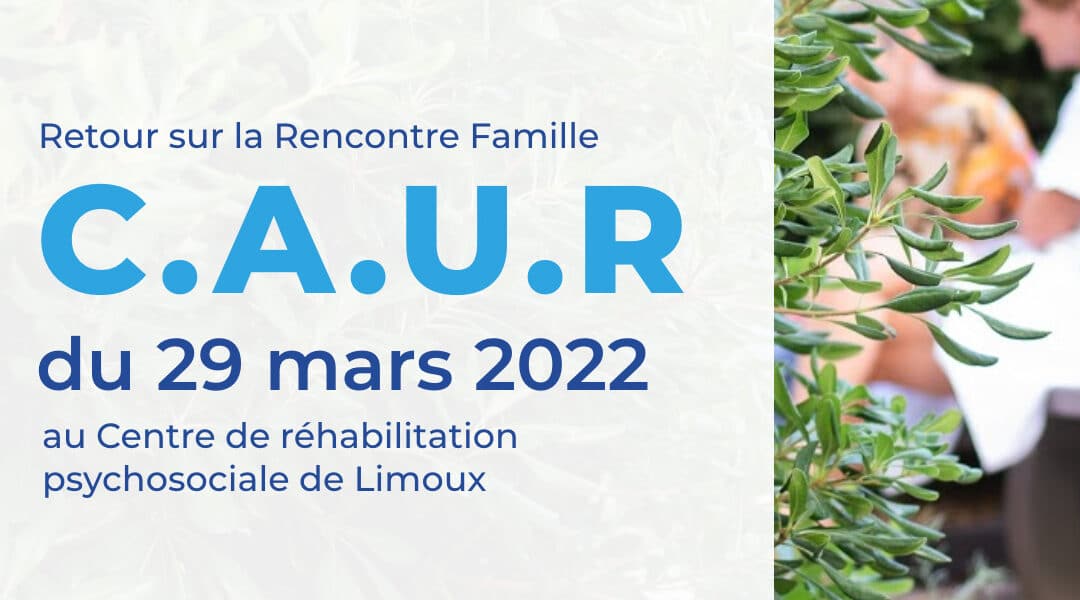Retour sur la Rencontre Famille du 29 mars 2022 au Centre de réhabilitation psychosociale à Limoux